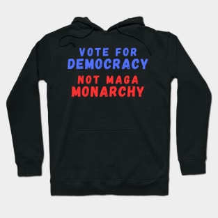 Vote for Democracy Not Maga Monarchy Hoodie